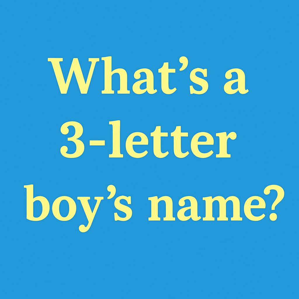What's a THREE letter boy's name