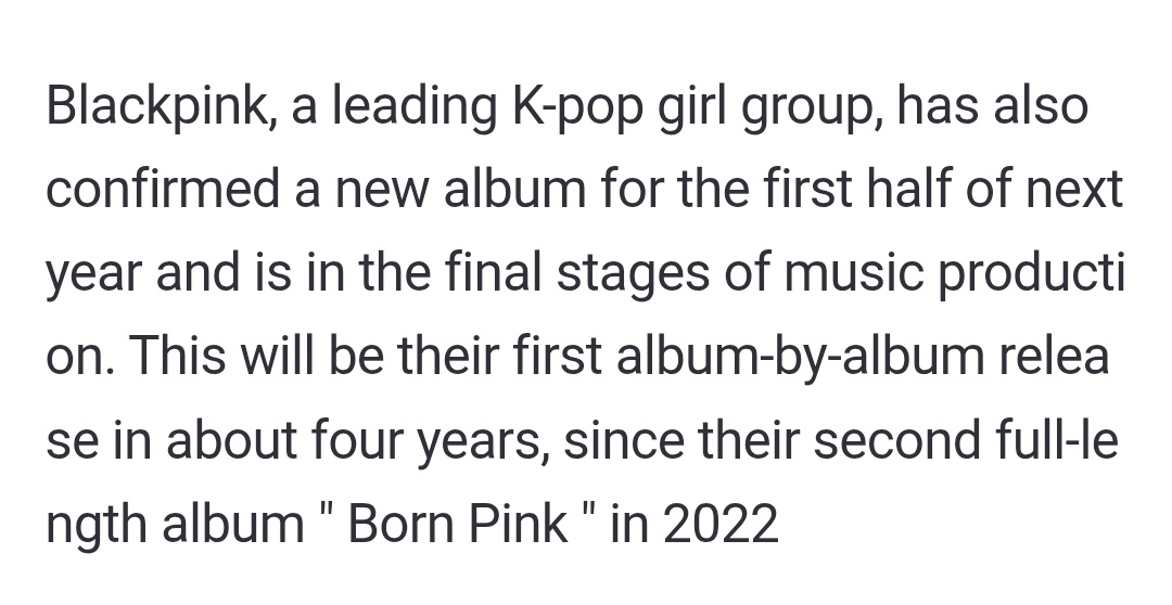 BPTOURNEWS's tweet image. #BLACKPINK a leading K-pop girl group, has also confirmed a NEW ALBUM for the FIRST HALF of NEXT YEAR and is in the final stages of music production. 

This will be their first album-by-album release in about four years, since their second album Born Pink in 2022
—Yonhap news