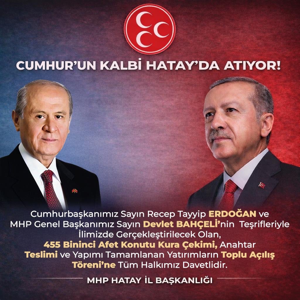 Cumhurbaşkanımız Sayın Recep Tayyip Erdoğan ve MHP Genel Başkanımız Sayın Devlet Bahçeli’nin teşrifleriyle ilimizde gerçekleştirilecek olan 455 bininci afet konutu kura çekimi törenine tüm halkımız davetlidir. 

27.12.2025 (Cumartesi)
Saat : 13.00
Yer: Antakya Atatürk Caddesi