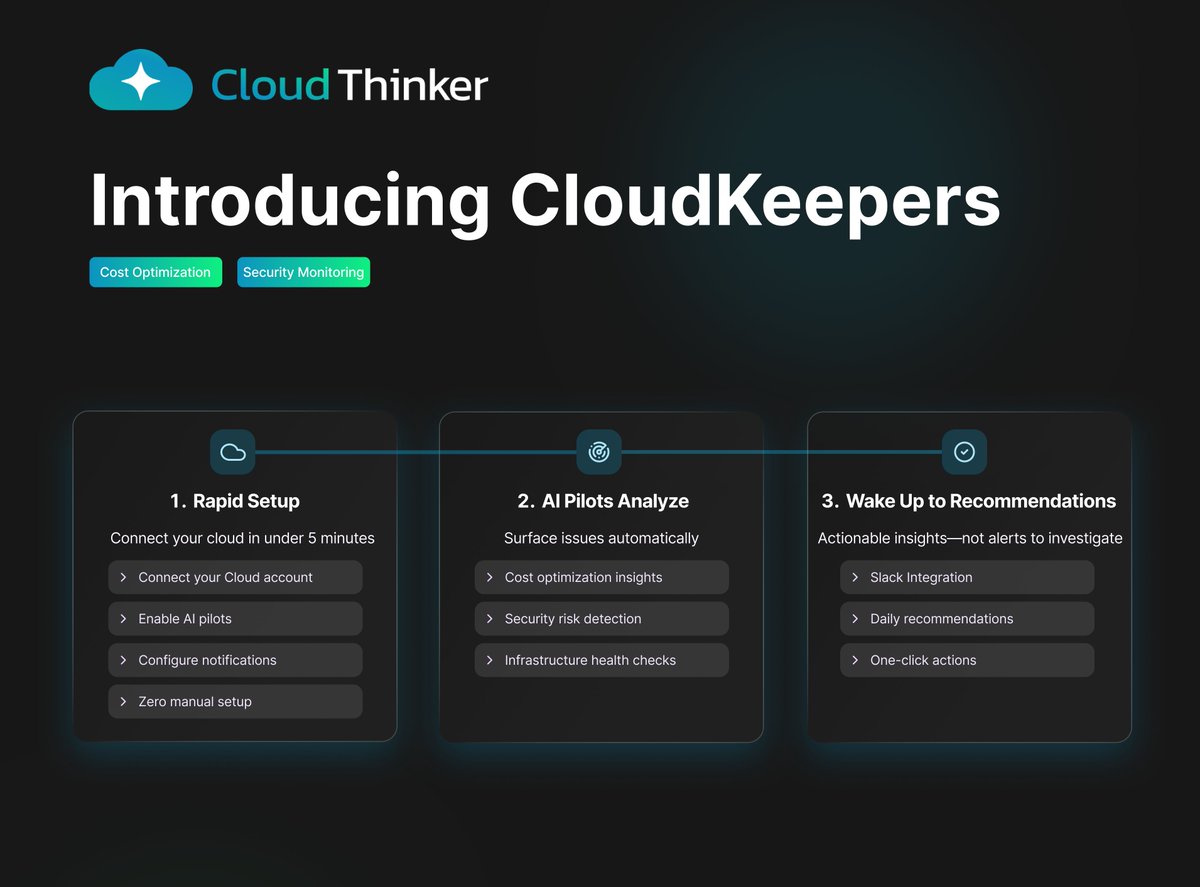 CloudThinkerio's tweet photo. 🚀 Introducing CloudKeepers: Your Autonomous Cloud Operations Pilot

Managing cloud infrastructure shouldn't be a manual grind. CloudKeepers joins the CloudThinker suite to put your daily cloud operations on autopilot.

Stop chasing alerts and hunting for inefficiencies. CloudKeepers continuously monitors your environment - surfacing cost savings, flagging security risks, and keeping your infrastructure healthy. All without the daily manual work.

The CloudKeepers Advantage:
• Rapid Setup: Connect your cloud and enable pilots in under 5 minutes.
• Actionable Insights: AI pilots analyze and surface savings and security issues.
• Continuous Monitoring: Wake up to recommendations - not alerts to investigate.
Ready to put your cloud on autopilot?

👉 Get started at: https://t.co/i2CpzZff4W

#CloudThinker #CloudKeepers #FinOps #CloudOps #AIOps #CloudSecurity #AWS #DevOps #Feature