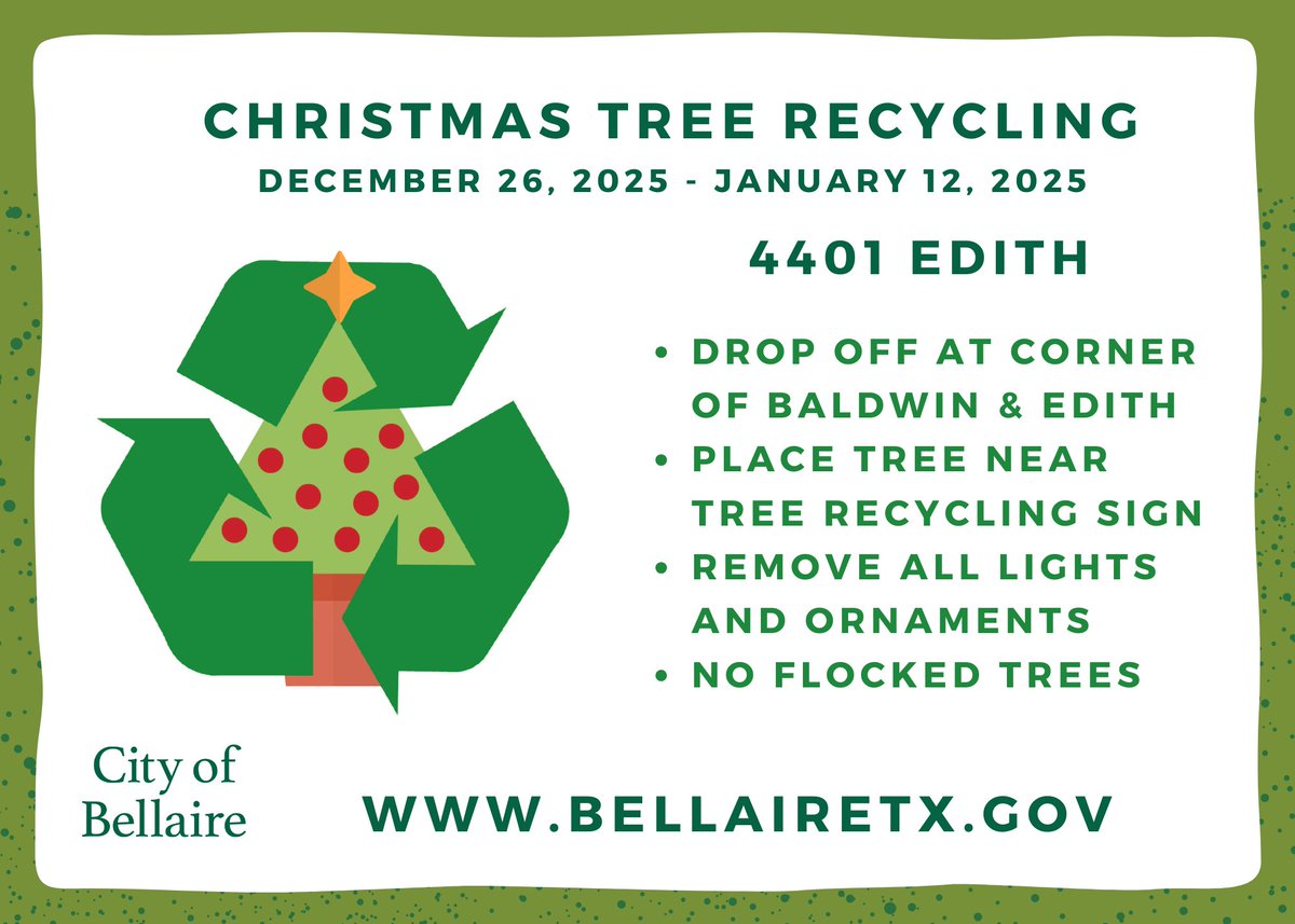 🎄 Christmas Tree Recycling in Bellaire! 

Drop-Off Location:
📍  4401 Edith St - through Jan 12.

Trees must be dropped off at the designated location for recycling. Trees left curbside will not be recycled.

✅ Remove all lights, ornaments, tinsel, and stands before drop-off.