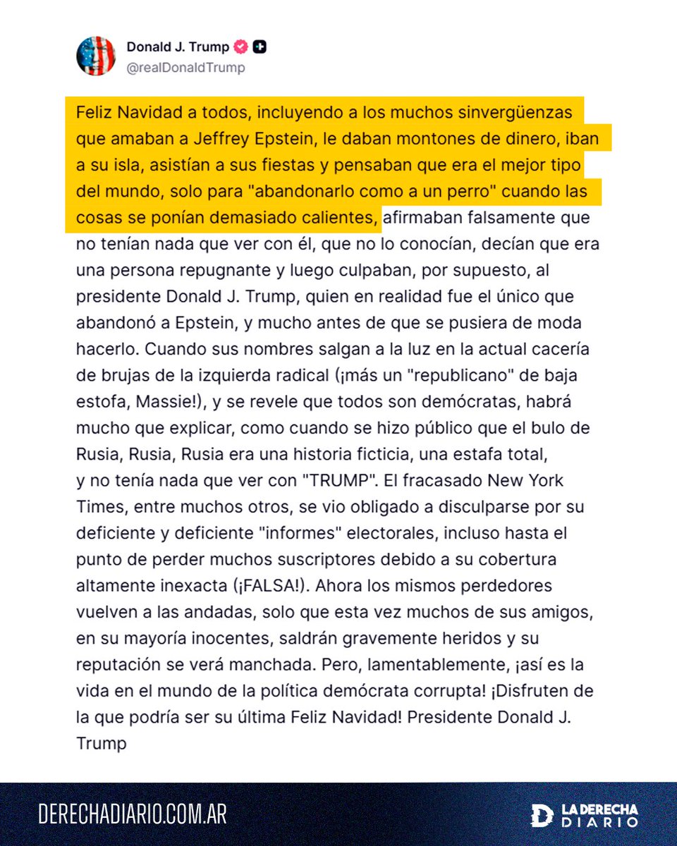 🚨🇺🇸 | TRUMP DESATADO: "Feliz Navidad a todos, incluyendo a los sinvergüenzas que amaban a Epstein, le daban montones de dinero, iban a su isla, asistían a sus fiestas y pensaban que era el mejor tipo del mundo... Cuando sus nombres salgan a la luz y se revele que son todos