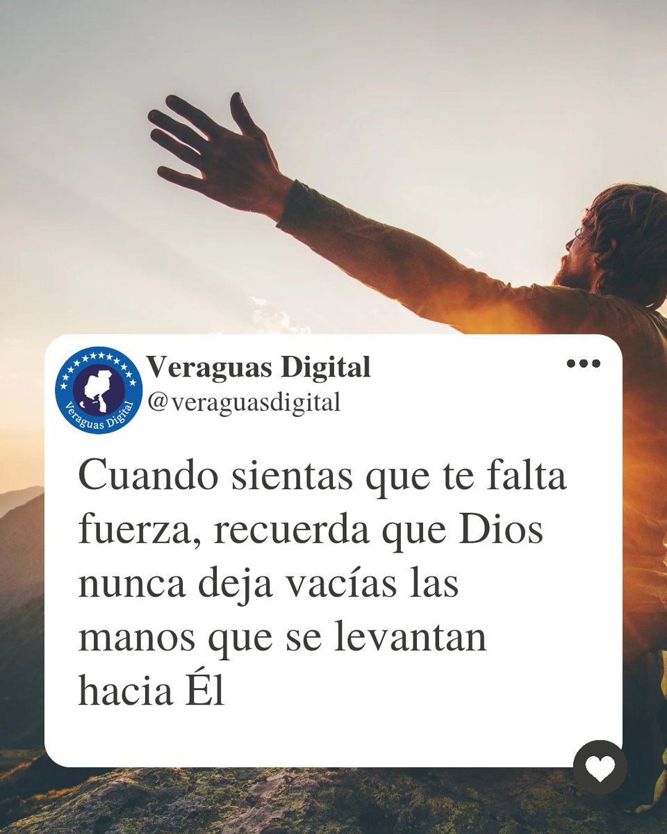 Cuando sientas que te falta fuerza, recuerda que Dios 
nunca deja vacías las manos que se levantan hacia Él
