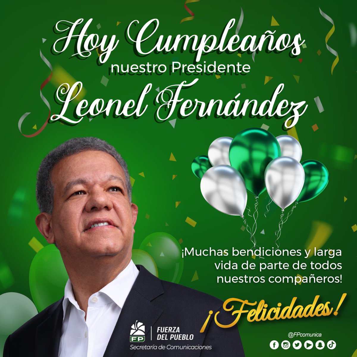 #FPComunica |

Hoy es el cumpleaños de nuestro presidente <a href="/LeonelFernandez/">Leonel Fernández</a>, y como cada año, estará recibiendo saludos de felicitaciones en la <a href="/FUNGLODE/">FUNGLODE</a> a partir de las 10:00 a.m.

Le deseamos mucha salud, bendiciones y larga vida.

Ven a celebrar con nosotros y publica tus fotos