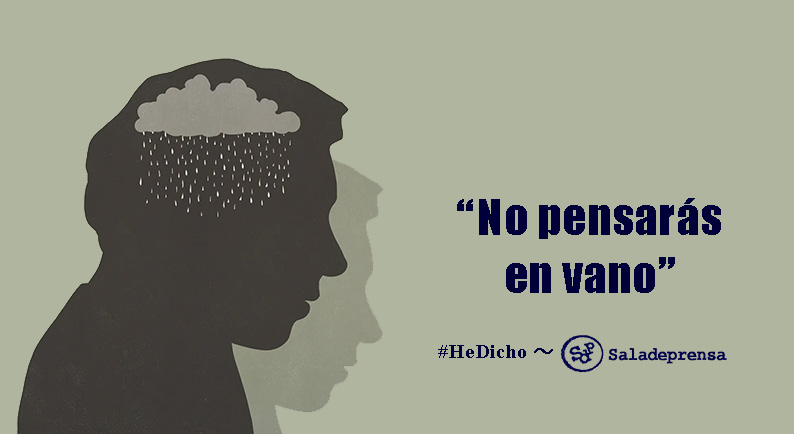 saladeprensa's tweet image. “No pensarás en vano.” ～ #HeDicho
