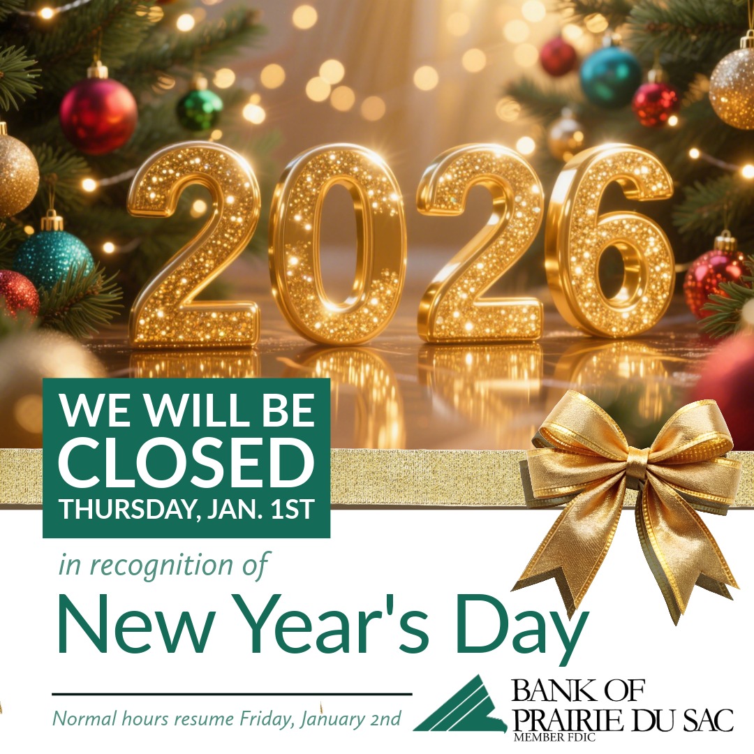 Looking ahead to 2026... our branches will be closed on Thursday, January 1st in observance of New Years Day. 

Normal hours will resume on Friday, January 2, 2026.

Member FDIC