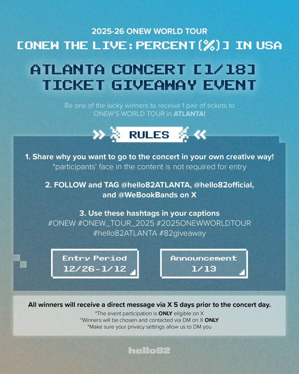ONEW THE LIVE : PERCENT (%) TOUR in USA
ATLANTA CONCERT TICKET (1/18) GIVEAWAY EVENT

Entry Period: 12/26 - 1/12
*ONLINE ONLY
Winner Announcement: 1/13

RULES
1. Share why you want to go to the concert in your own creative way! 
*Participant’s face in the content is not required
