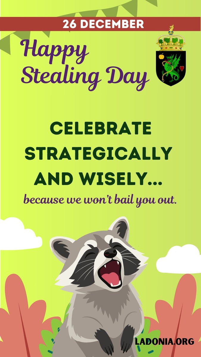 Happy Stealing Day (26 Dec)

Today, Ladonians are encouraged to steal things like:

kisses, moments, time, glances, extra dessert, a quiet hour for yourself, &amp; small joys that were never really owned...

Celebrate strategically.
We won’t bail you out.
#ladonien #micronations