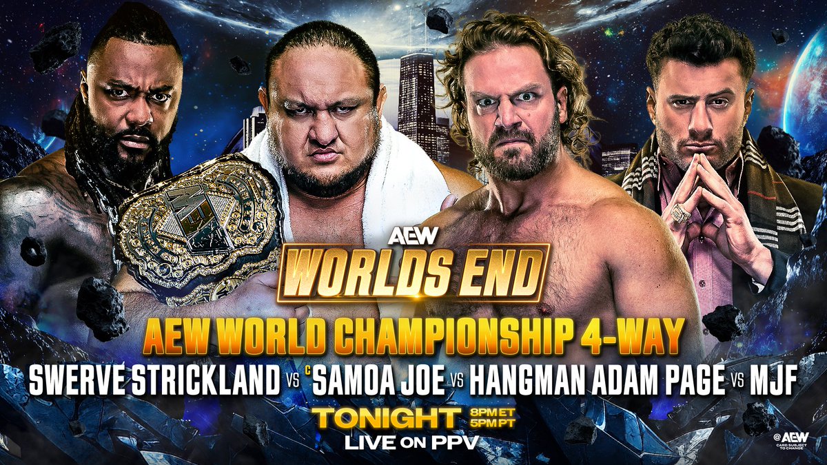 AEW's tweet photo. #AEWWorldsEnd
HBO Max
8ET/5PT TONIGHT!

AEW World Championship 4-Way
@SamoaJoe vs @SwerveConfident vs Hangman Page vs @The_MJF

MJF used his guaranteed contract to add himself to the match!

3 former World Champions challenge 2-Time World Champion Samoa Joe, TONIGHT! https://t.co/BvtcMTQFZ5