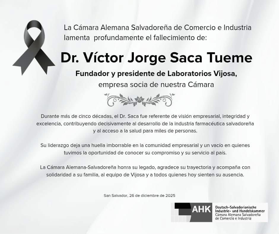 La Cámara Alemana Salvadoreña de Comercio e Industria lamenta profundamente el fallecimiento del Dr. Victor Jorge Saca Tueme, Fundador y presidente de Laboratorios Vijosa, empresa socia de nuestra Cámara. 

Su legado deja huella en la comunidad empresarial.