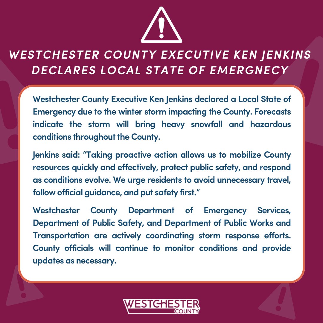 Westchester County Executive Ken Jenkins declared a Local State of Emergency due to the winter storm impacting the County. Forecasts indicate the storm will bring heavy snowfall and hazardous conditions throughout the County.

Jenkins said: “Taking proactive action allows us to