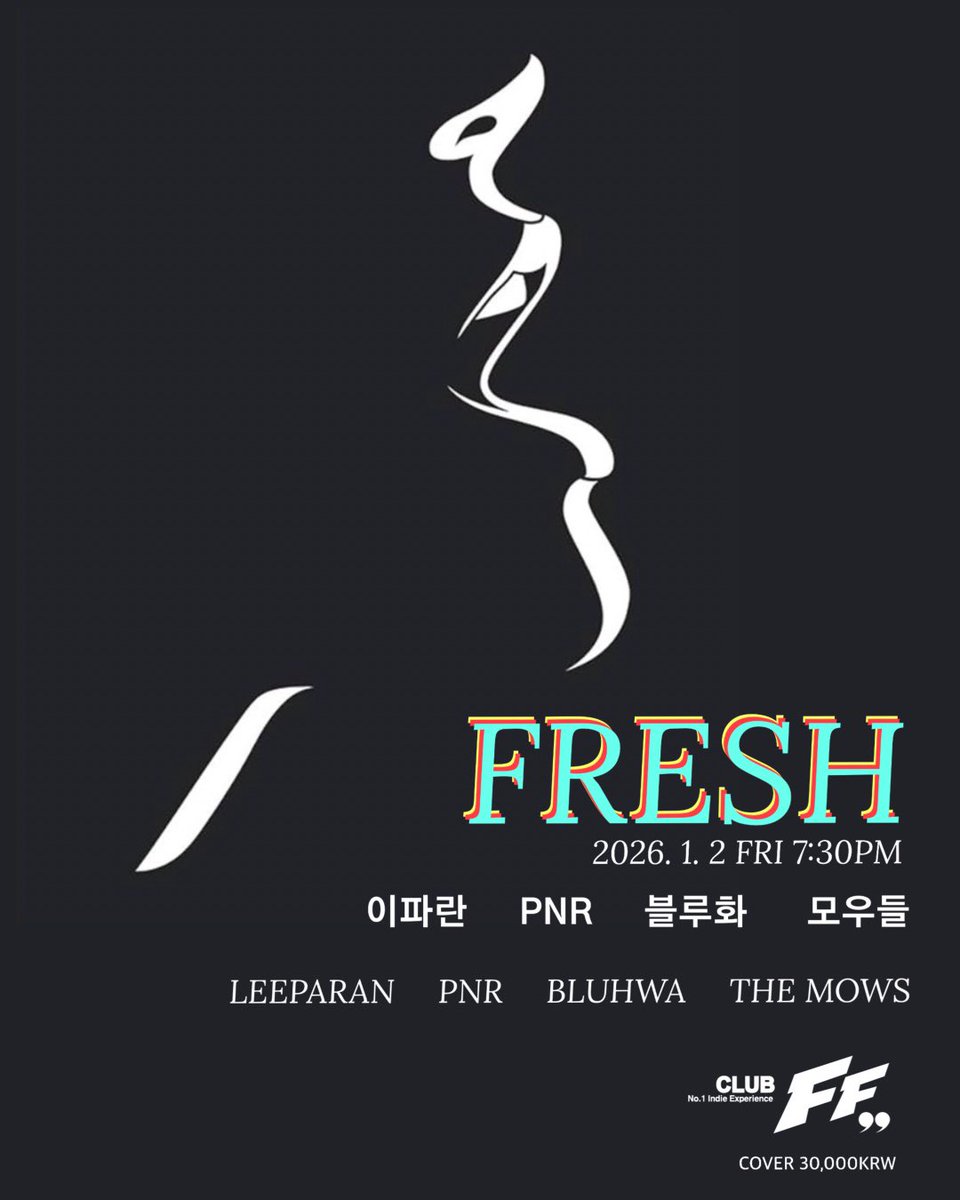 2026년 첫 FF 공연!

FRESH ! @클럽FF 

2026.01.02 (fri)  7:30pm  Start 

Live Bands :

7:30pm  PNR  @peaceandromance 
8:15pm  이파란 @band_leeparan 
9:00pm  블루화 @bluhwa_official_ 
9:45pm  모우들 @the_mows_ 

<K-Indie /Indie Pop/Rock>

Cover : 30,000 won (Only Door)