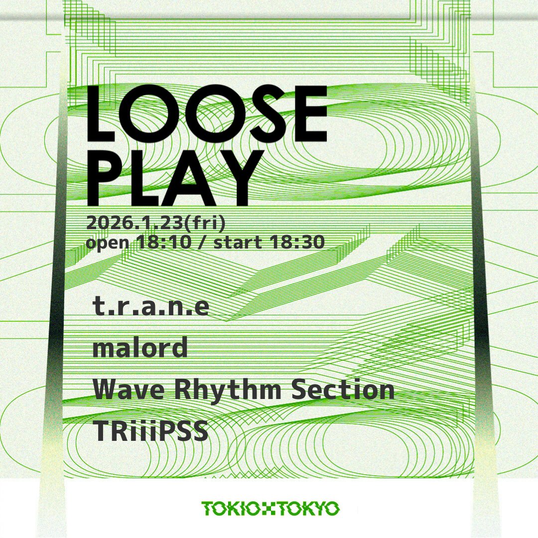 LOOSE PLAY

2026/01/23 (金)
OPEN 18:10 / START 18:30
ADV / DOOR ¥3000 / ￥3500  + 1D

malord  <a href="/malord_band/">malord</a>
t.r.a.n.e <a href="/trane_00/">t.r.a.n.e(トレーン)</a>
TRiiiPSS <a href="/triiipssss/">TRiiiPSS</a>
Wave Rhythm Section <a href="/wave_groove/">Wave Rhythm Section</a>
 
🎫 ▶︎ t.livepocket.jp/e/20260123