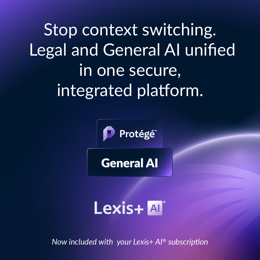 Legal work isn’t linear. Your AI shouldn’t be either.

With Protégé™ General AI, you can move seamlessly from research to drafting to strategy using GPT-5, GPT-4o, OpenAI o3, and Claude Sonnet 4 — all inside the secure Lexis+ AI® environment. 

🟣 No copy-paste. 
🟣 No juggling