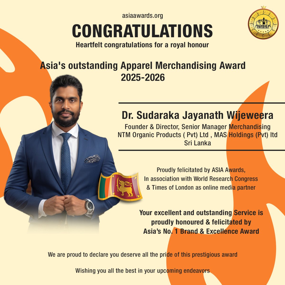 Dr. Sudaraka Jayanath Wijeweera, Founder &amp; Director, Senior Manager Merchandising, NTM Organic Products ( Pvt) Ltd , MAS Holdings (Pvt) ltd - Sri Lanka, has bagged Asia's outstanding Apparel Merchandising Award proudly presented by ASIA Awards

#asiaawards #awards