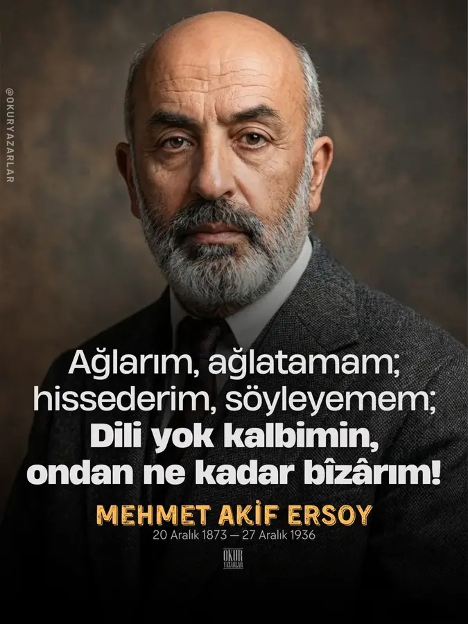 Yalnız şair Mehmet Akif Ersoy'u ölüm yıldönümünde rahmetle anıyorum