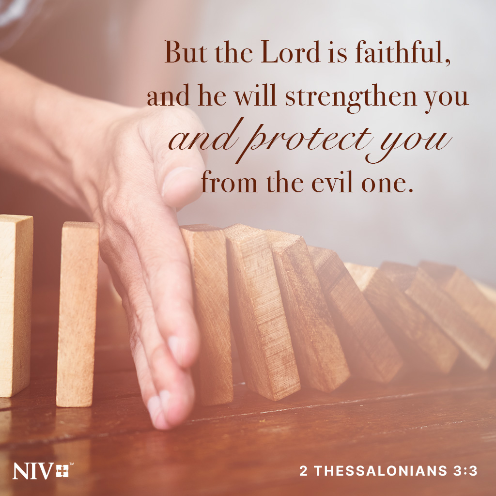 But the Lord is faithful, and he will strengthen you and protect you from the evil one. 2 Thessalonians 3:3 #niv #nivbible #votd #verseoftheday