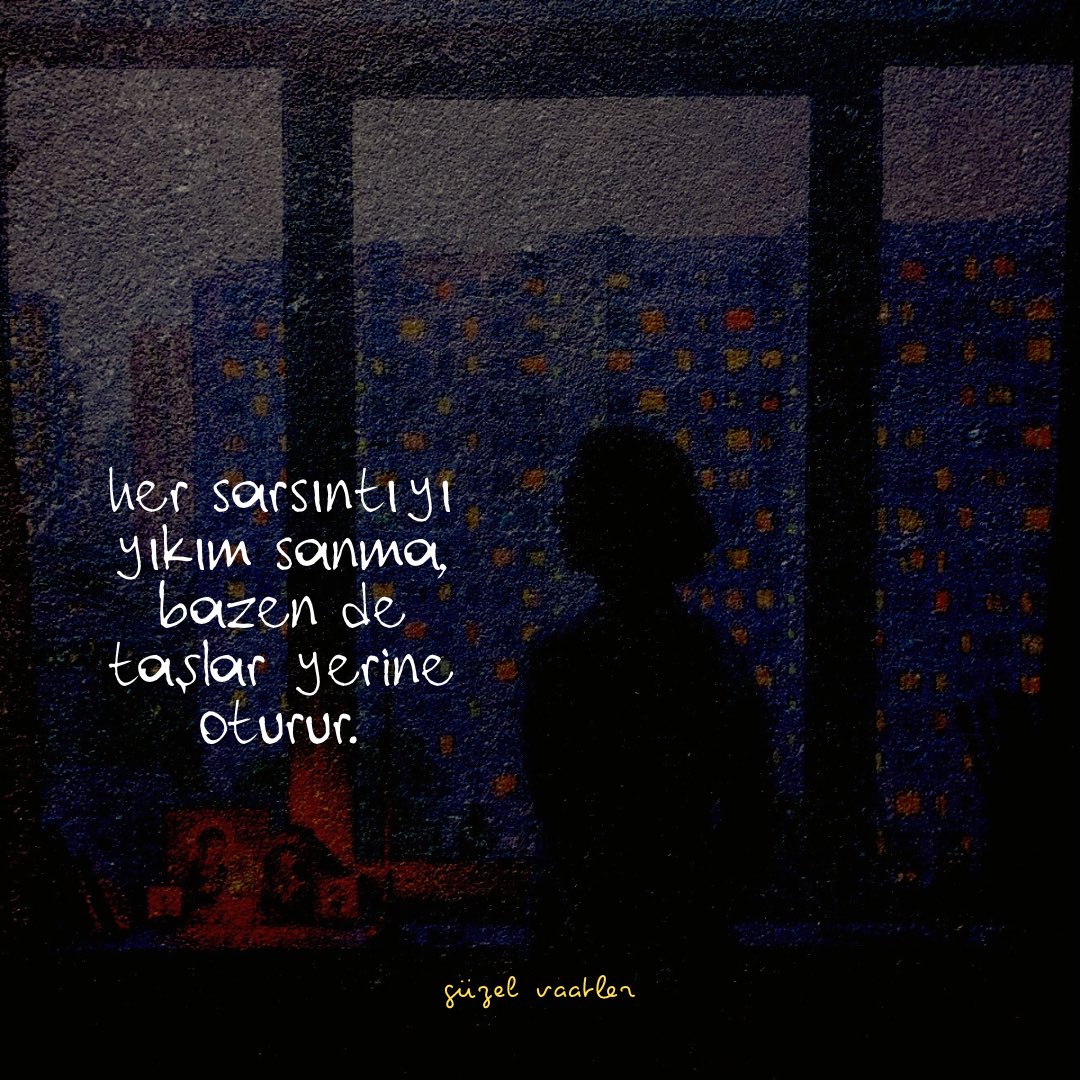 | her sarsıntıyı yıkım sanma.