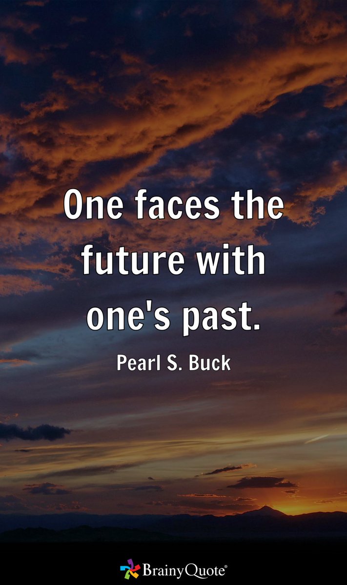 Umattr's tweet image. One faces the future with one's past.
- Pearl S. Buck brainyquote.com/s/a_27dc0