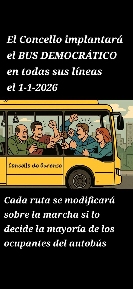 🚌👥👥👥 El Concello de Ourense implantará el BUS DEMOCRÁTICO en todas sus líneas a partir del 1 de enero de 2026. 

Cada ruta podrá modificarse al instante, sin previo aviso, si así lo decidiese más del 50% de los ocupantes de un autobús municipal.

En caso de empate técnico en