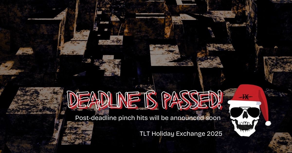 AAAAAND WE'RE IN!! Any unfulfilled assignments have been defaulted--keep an eye on the dreamwidth for post-deadline pinch hits! tltfandomexchange.dreamwidth.org