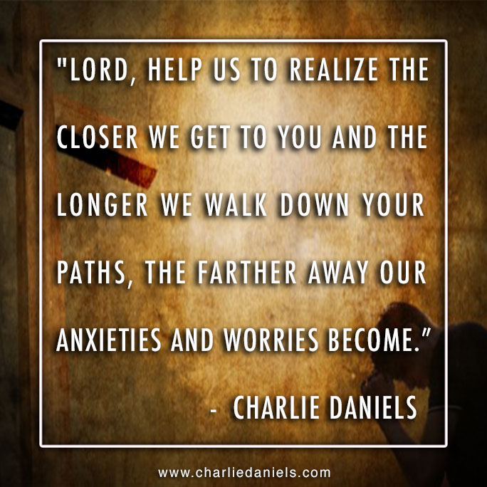 CharlieDaniels's tweet image. "Keeping Charlie's legacy alive. - TeamCDB

"Lord, help us to realize the closer we get to You and the longer we walk down Your paths, the farther way our anxieties and worries become." - Charlie Daniels