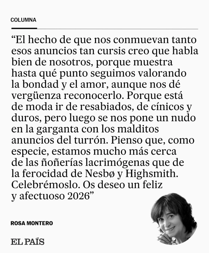 Columna | "Que nos conmuevan tanto esos anuncios tan cursis muestra hasta qué punto seguimos valorando la bondad y el amor", por Rosa Montero social.elpais.com/o94c32