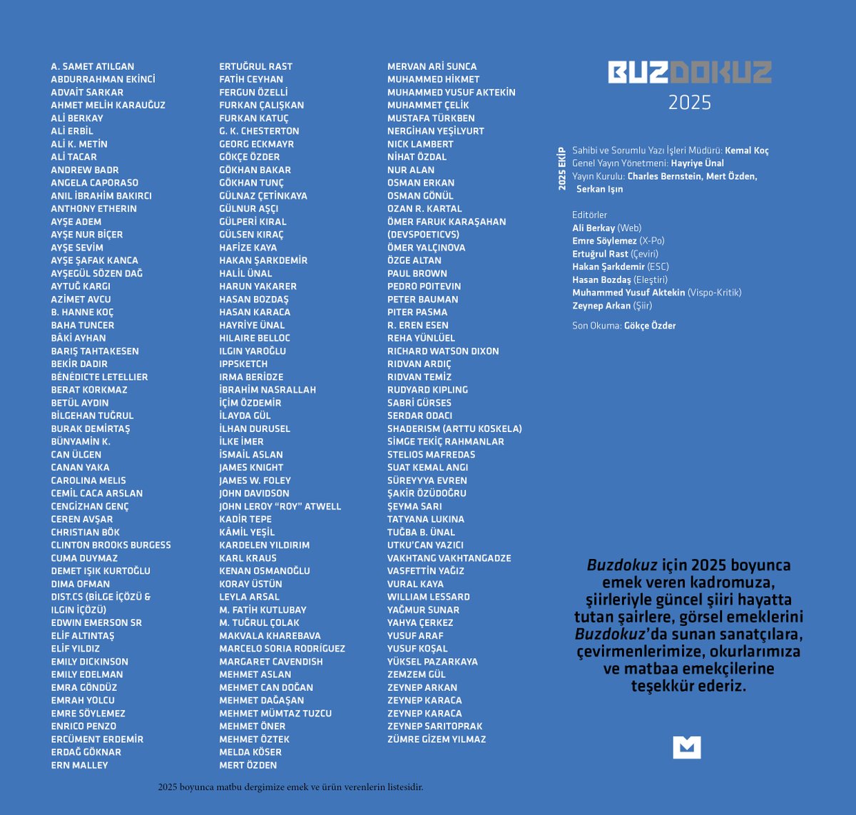 Buzdokuz için 2025 boyunca emek veren kadromuza, şairlere, görsel emeklerini Buzdokuz’da sunan sanatçılara, çevirmenlerimize, okurlarımıza ve matbaa emekçilerine teşekkür ederiz. 🫂💐

2025'te matbu dergimiz Buzdokuz'da yer alan isimlerdir⬇️