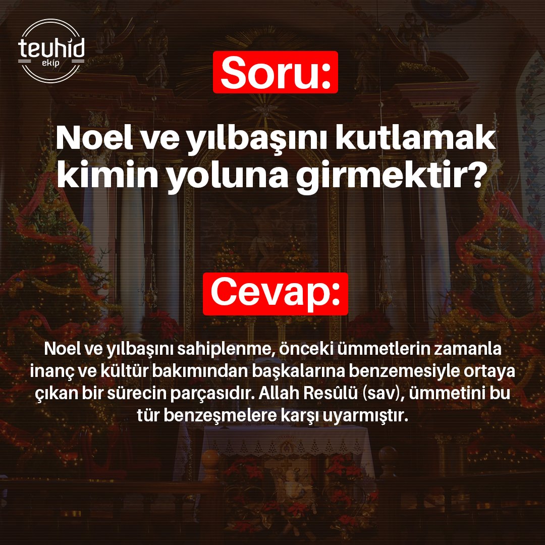 Noel ve yılbaşını sahiplenme, önceki ümmetlerin zamanla inanç ve kültür bakımından başkalarına benzemesiyle ortaya çıkan bir sürecin parçasıdır. Allah Resûlü (sav), ümmetini bu tür benzeşmelere karşı uyarmıştır.

#GünahGecesi