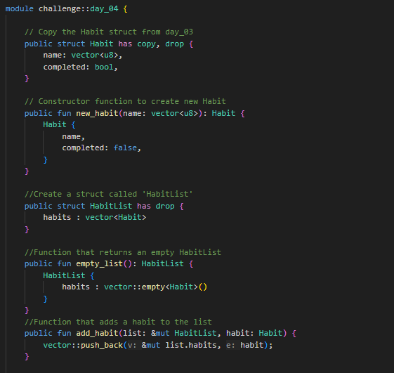 Day 4 / 21 – Sui Move Challenge

Extended the Habit model with a HabitList struct and managed collections using vector.
Learned how to initialize empty state and mutate data safely with &amp;mut.
From single data to structured state.