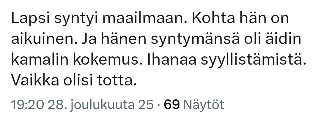 Naurettavinta pskaa vähään aikaan: Mies (ilmeisesti vieläpä lääkäri) paheksuu naisen kommenttia synnytyksen kauheudesta.

Vähän laarinpohjia nyt kaivellaan moralisoinnin aiheita etsiessä.
