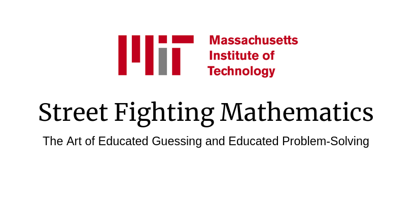MIT's "Street Fighting Mathematics"  

This course teaches the art of guessing results and solving problems without doing a proof or an exact calculation.  

Book: ocw.mit.edu/courses/18-098…