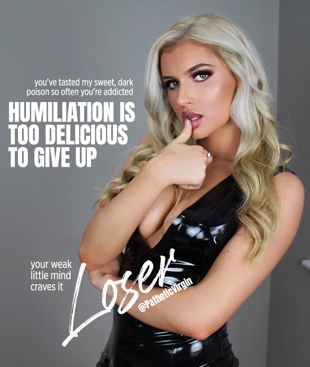 PatheticVirgin's tweet image. Humiliation is too delicious to give up. You've tasted the sweet, dark poison of abuse so often you're addicted.