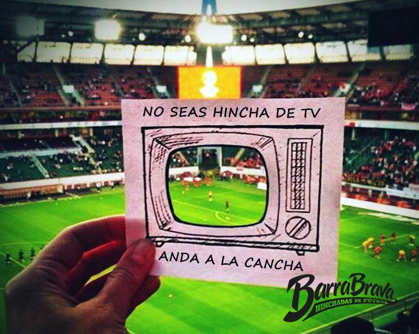 No seas hincha de TV anda a la cancha