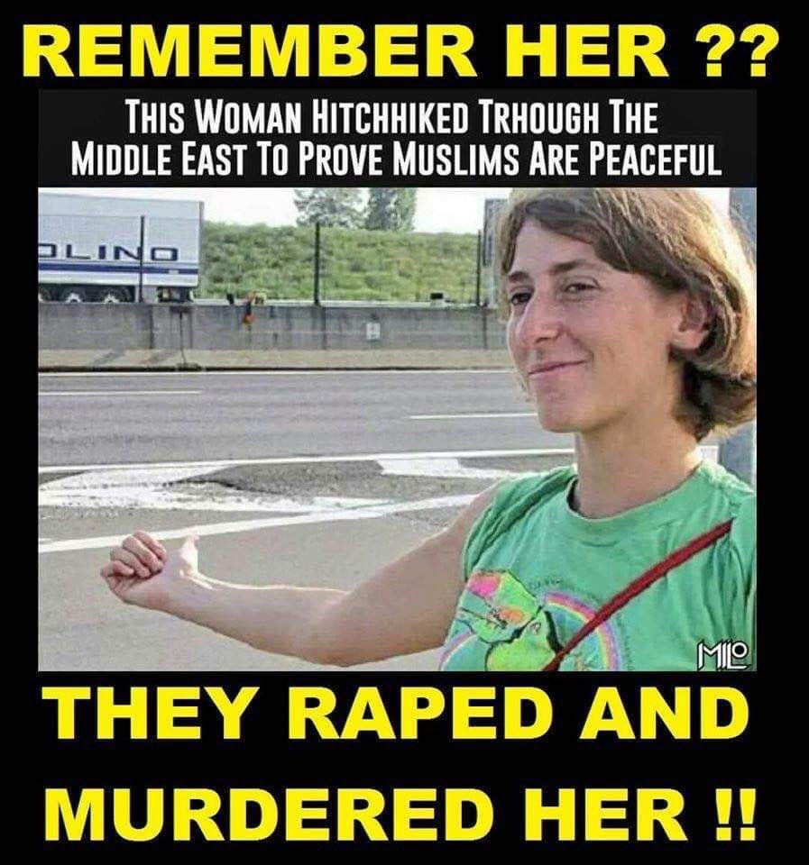 CRRJA5's tweet image. Woman Hitchhiked Through The Middle East To Prove Muslims Are Peaceful; Muslims Raped and Brutally Murdered Her. 😱

We as conservatives get a bad rep when we say Muslims and Islam don’t operate under peaceful ideologies. Liberals would argue they do. Well once again, the…