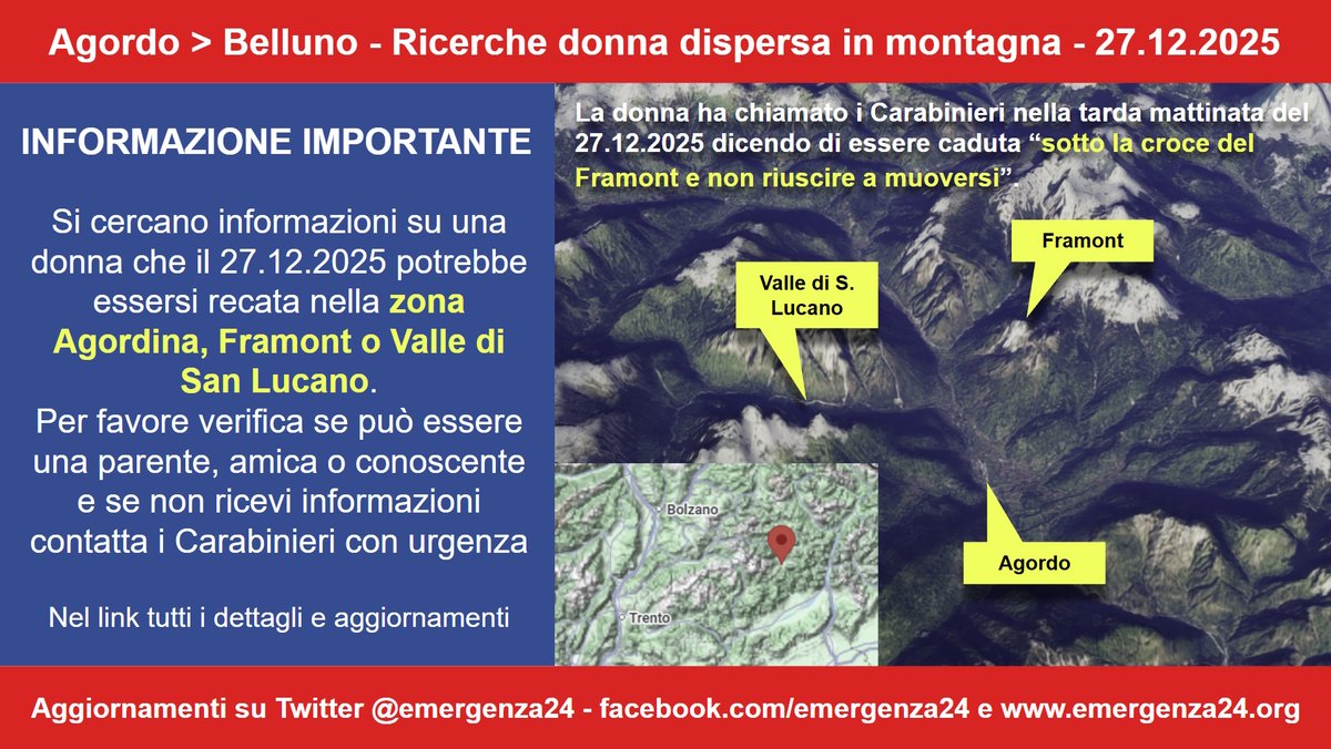 Emergenza24's tweet photo. 🔴APPELLO IMPORTANTE che ti chiediamo di condividere appena lo vedi. Grazie! 🙏

🔴AGGIORNAMENTO [29.12-03:00] #Agordo #Belluno le Forze dell’Ordine stanno cercando informazioni su una donna che il 27.12.2025 potrebbe essersi recata nella zona Agordina, Framont o Valle di San Lucano e sarebbe stata coinvolta in un incidente in montagna.

👉Dopo aver chiamato i Carabinieri nella tarda mattinata del 27 dicendo di essere caduta “sotto la croce del Framont e non riuscire a muoversi” non è stato possibile ricontattarla.
👉 Per favore verifica se può essere una parente, amica o conoscente e se non ricevi informazioni contatta i Carabinieri con urgenza.
👉 La mappa è indicativa dei luoghi.
👉 Per evitare di dover verificare ogni commento chiediamo di non rispondere a questo post con emoji, supposizioni,  ipotesi o opinioni e di rivolgersi ESCLUSIVAMENTE ai Carabinieri per fornire informazioni. Grazie 🙏

👉Informazioni, appello del Soccorso Alpino e Speleologico Veneto – CNSAS e aggiornamenti: https://t.co/dcDbfKPz4M