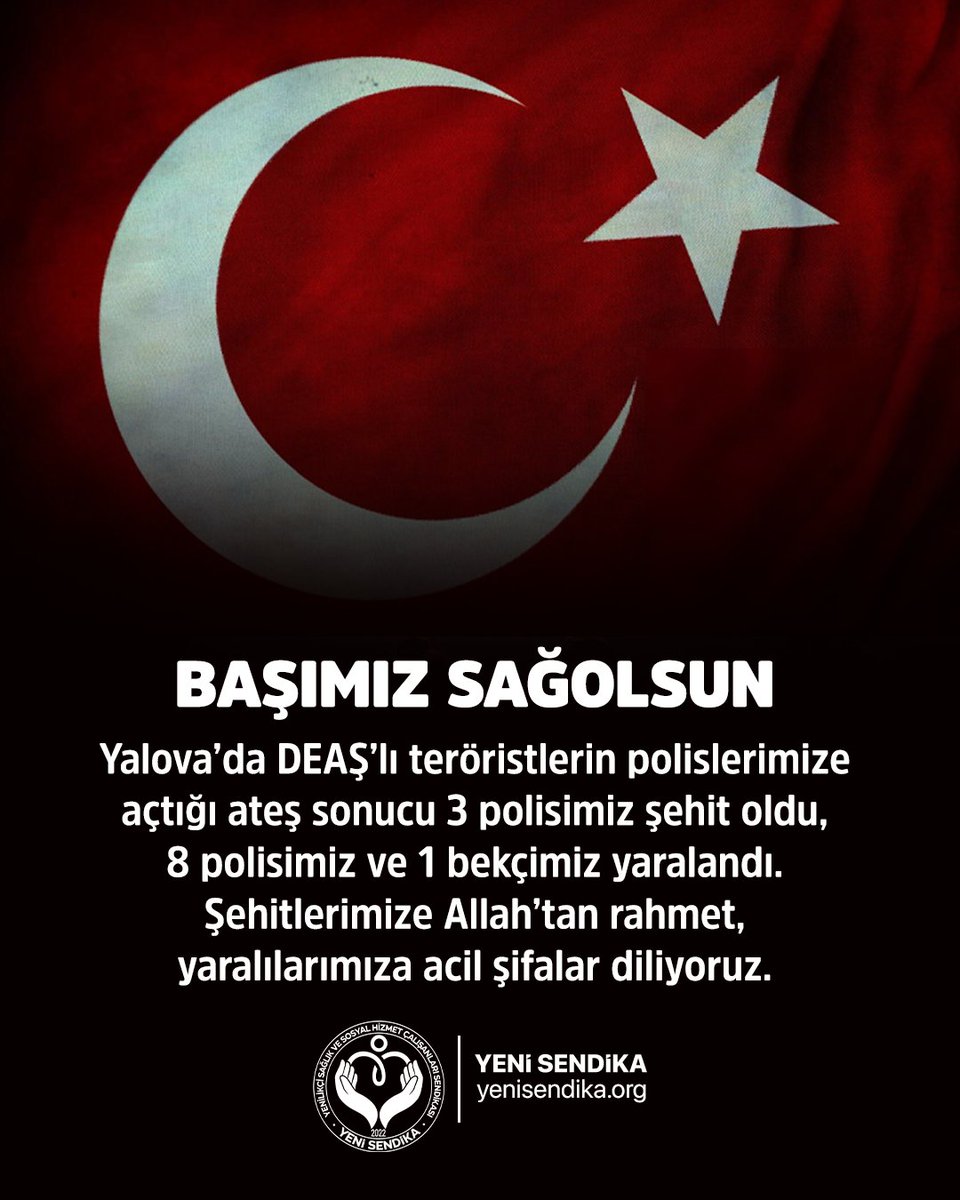 YenisendikaORG's tweet image. 🖤 BAŞIMIZ SAĞ OLSUN 🖤

Yalova’da DEAŞ’lı teröristlerin hain saldırısı sonucu
 3 kahraman polisimiz şehit olmuş,
 8 polisimiz ve 1 bekçimiz yaralanmıştır.
🇹🇷 Vatan uğruna canlarını feda eden
aziz şehitlerimize Allah’tan rahmet,
yaralı güvenlik güçlerimize acil şifalar diliyoruz.…