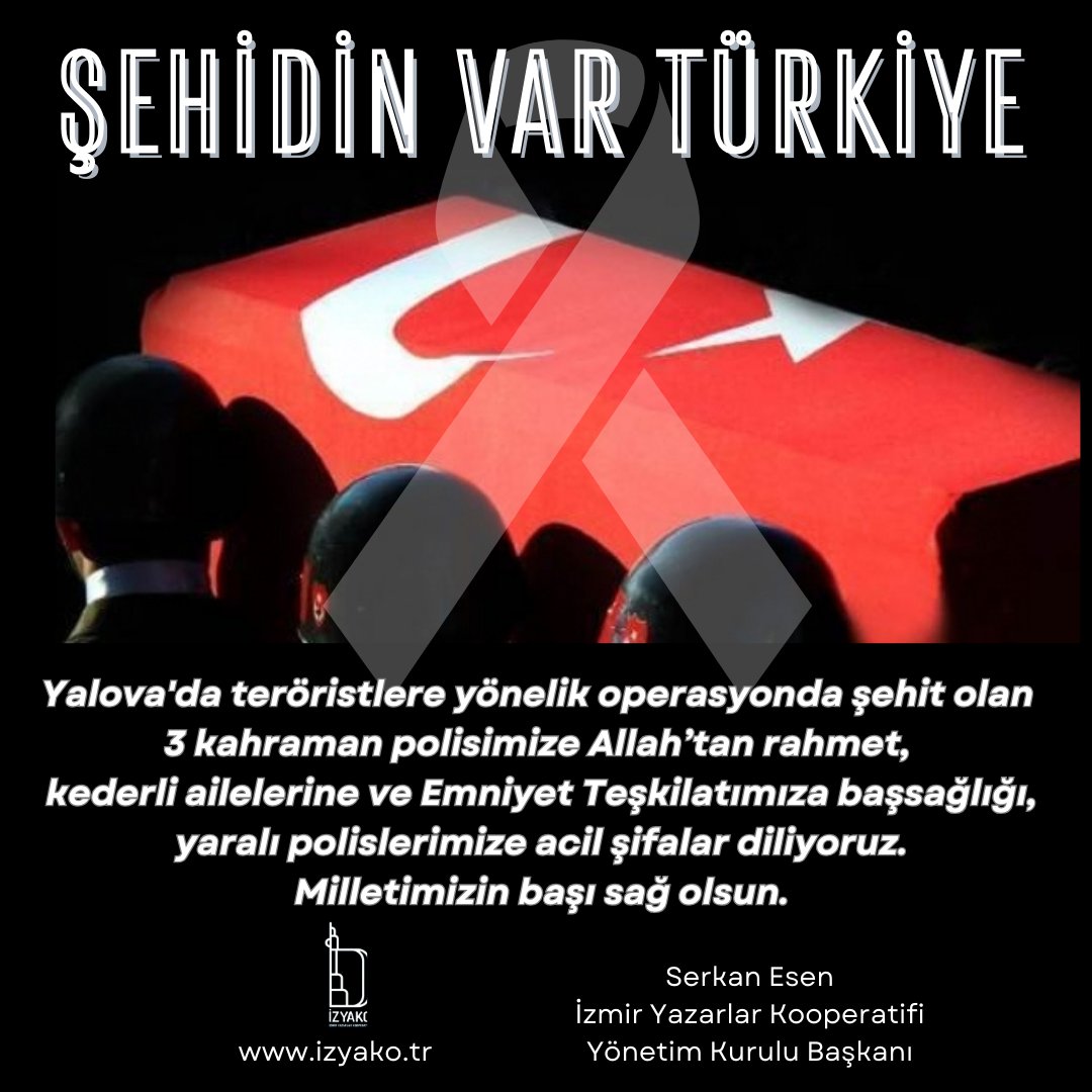 Yalova'da teröristlere yönelik operasyonda şehit olan 
3 kahraman polisimize Allah’tan rahmet, 
kederli ailelerine ve Emniyet Teşkilatımıza başsağlığı, yaralı polislerimize acil şifalar diliyoruz.
Milletimizin başı sağ olsun.

#Şehit 
#şehidinvartürkiye 
#yalova