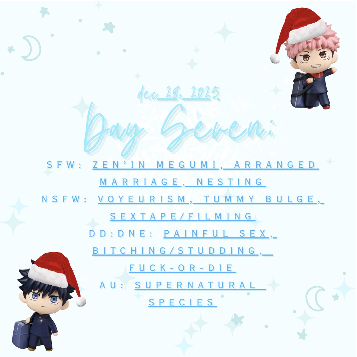 ❄️day 7 of #fushiitawinterwonder2025❄️ 

₊˚｡⋆❆⋆｡˚₊

prompts ⁀➴

SFW: zen'in megumi, arranged marriage, nesting

NSFW: voyeurism. tummy bulge, sextape/filming

DD:DNE: painful sex, bitching/studding, fuck-or-die

AU: supernatural species

 ₊˚｡⋆❆⋆｡˚₊