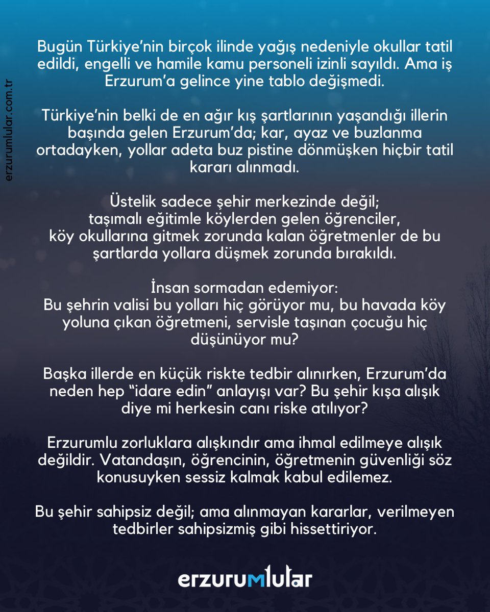 Sayın Vali Erzurum’da yaşamıyor mu?
Ya da yanında görevli olan ilgili birimler, şehirdeki hava ve yol durumuna dair kendisine hiçbir şekilde sağlıklı bilgi aktarmıyor mu?