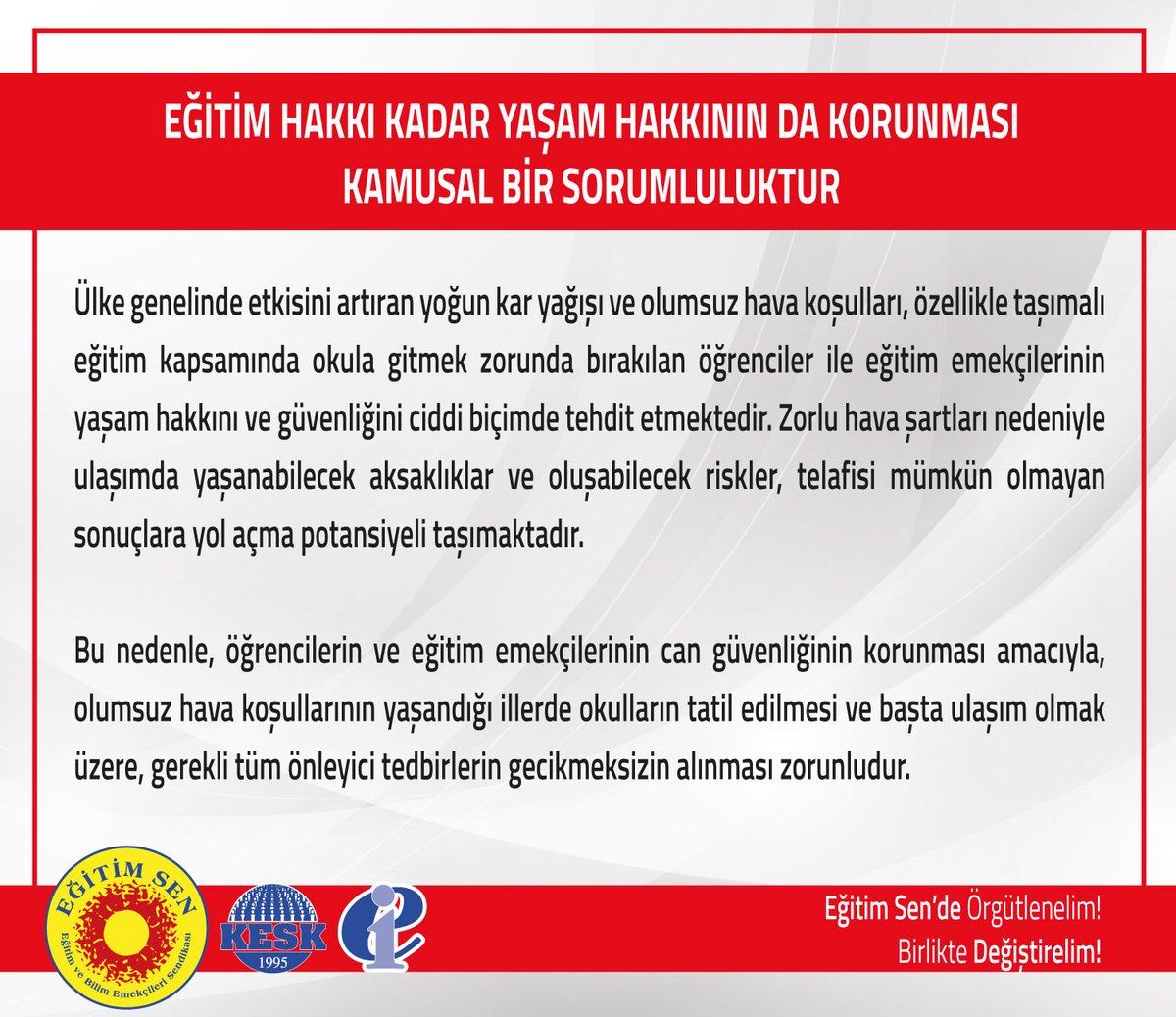 egitimsen's tweet photo. 🔴Eğitim hakkı kadar yaşam hakkının da korunması kamusal bir sorumluluktur.

Ülke genelinde etkisini artıran yoğun kar yağışı ve olumsuz hava koşulları, özellikle taşımalı eğitim kapsamında okula gitmek zorunda bırakılan öğrenciler ile eğitim emekçilerinin yaşam hakkını ve güvenliğini ciddi biçimde tehdit etmektedir. Zorlu hava şartları nedeniyle ulaşımda yaşanabilecek aksaklıklar ve oluşabilecek riskler, telafisi mümkün olmayan sonuçlara yol açma potansiyeli taşımaktadır.
Bu nedenle, öğrencilerin ve eğitim emekçilerinin can güvenliğinin korunması amacıyla, olumsuz hava koşullarının yaşandığı illerde okulların tatil edilmesi ve başta ulaşım olmak üzere, gerekli tüm önleyici tedbirlerin gecikmeksizin alınması zorunludur.