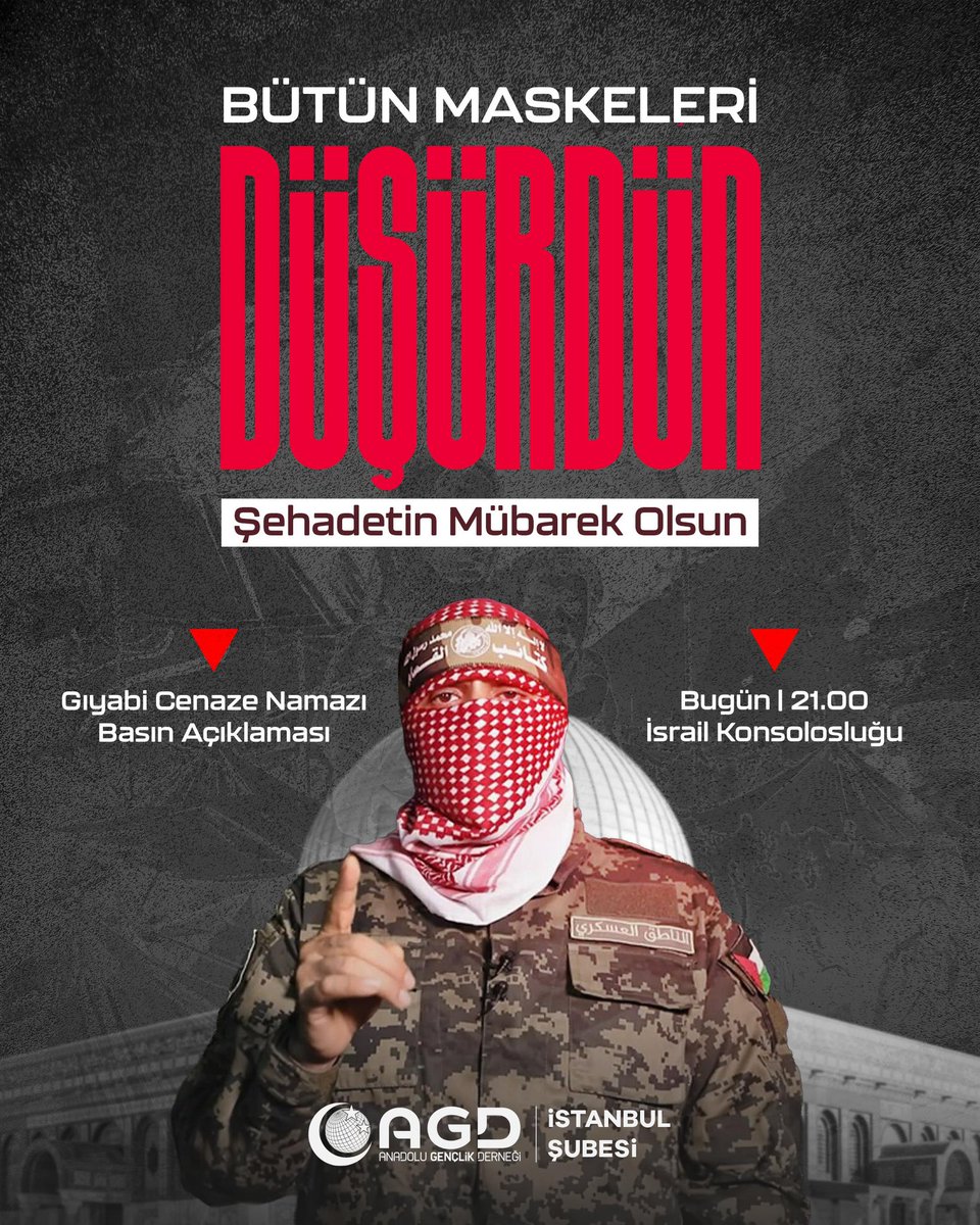 BÜTÜN MASKELERİ DÜŞÜRDÜN 

EBU UBEYDE

📌Gıyabi Cenaze Namazı - Basın Açıklaması
📍İsrail Konsolosluğu 
🕤Bu Akşam (Pazartesi ) - 21.00
