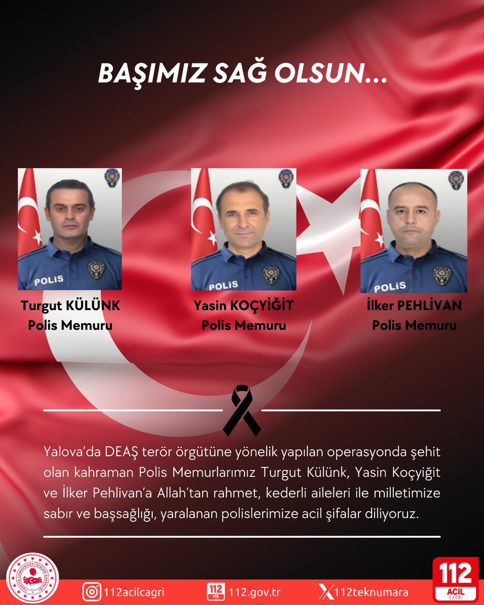 Yalova’da DEAŞ terör örgütüne yönelik yapılan operasyonda şehit olan kahraman Polis Memurlarımız Turgut Külünk, Yasin Koçyiğit ve İlker Pehlivan’a Allah’tan rahmet, kederli aileleri ile milletimize sabır ve başsağlığı, yaralanan polislerimize acil şifalar diliyoruz.