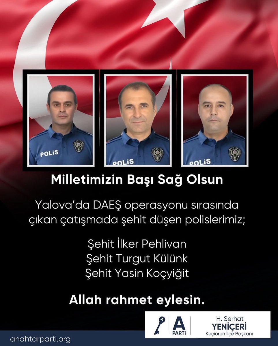 Yalova’da düzenlenen operasyon sırasında DAEŞ’li teröristlerle çıkan çatışmada 3 kahraman polisimiz şehit olmuştur.
Vatanımızın huzuru, milletimizin güvenliği için canlarını feda eden şehitlerimize Allah’tan rahmet, kederli ailelerine ve milletimize başsağlığı dileriz.