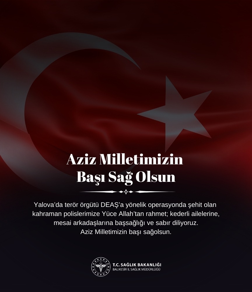 Yalova’da terör örgütü DEAŞ’a yönelik operasyonda şehit olan kahraman polislerimize Allah’tan rahmet, yaralanan güvenlik güçlerimize acil şifalar diliyoruz. 
Milletimizin ve Emniyet Teşkilatımızın başı sağ olsun.
<a href="/saglikbakanligi/">T.C. Sağlık Bakanlığı</a> 
<a href="/drmiraccavdar/">Dr. Miraç Çavdar</a>