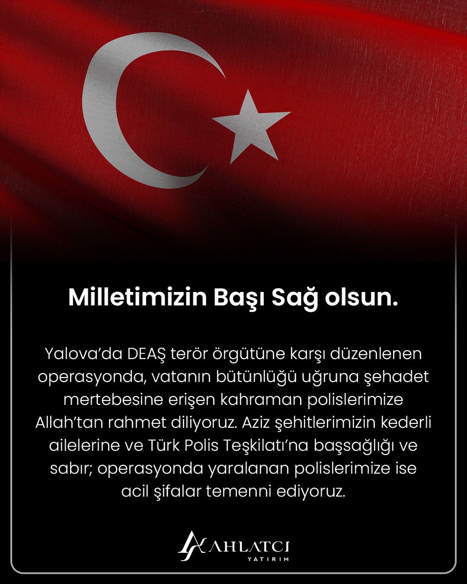 ahlatci_yatirim's tweet image. Milletimizin Başı Sağ olsun.

Yalova’da DEAŞ terör örgütüne karşı düzenlenen operasyonda, vatanın bütünlüğü uğruna şehadet mertebesine erişen kahraman polislerimize Allah’tan rahmet diliyoruz. 

Aziz şehitlerimizin kederli ailelerine ve Türk Polis Teşkilatı’na başsağlığı ve…