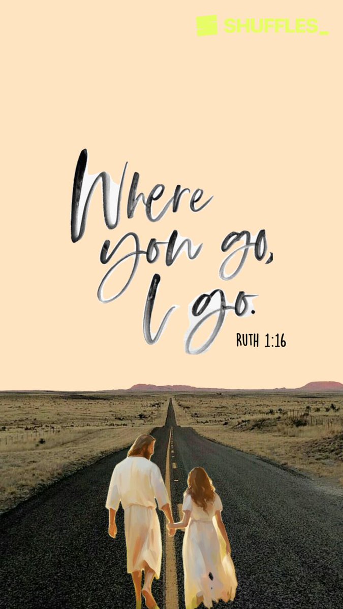 Ruth 1:16 (KJV)
And Ruth said, Intreat me not to leave thee, or to return from following after thee: for whither thou goest, I will go; and where thou lodgest, I will lodge: thy people shall be my people, and thy God my God: