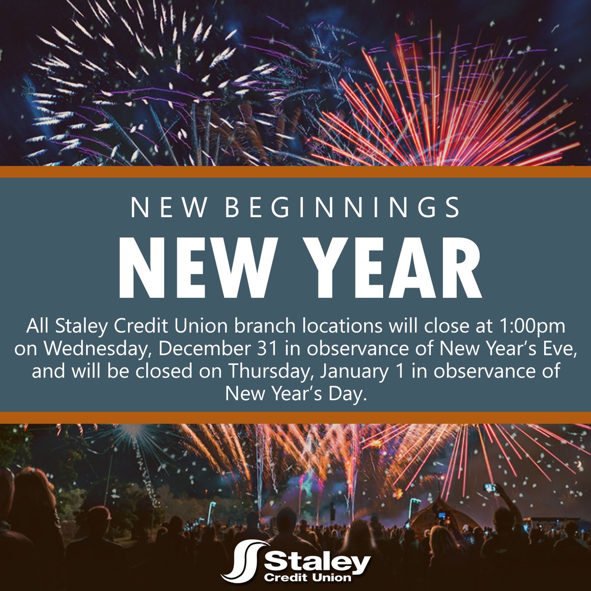 All Staley Credit Union branch locations will close at 1:00pm on Wednesday, December 31 in observance of New Year's Eve, and will be closed on Thursday, January 1 in observance of New Year's Day.

Have a safe and Happy New Year! 🎆🎇