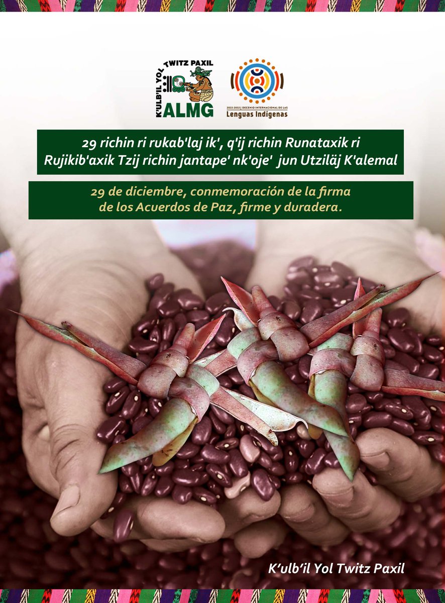 🗣️ 29 richin ri rukab'laj ik', q'ij richin Runataxik ri
Rujikib'axik Tzij richin jantape' nk'oje' jun Utziläj K'alemal. 
.
🗣️ 29 de diciembre, conmemoración de la firma de los Acuerdos de Paz, firme y duradera.

#AcuerdosDePaz #FirmeyDuradera #IdiomaKaqchikel #ALMG #IdiomasMayas