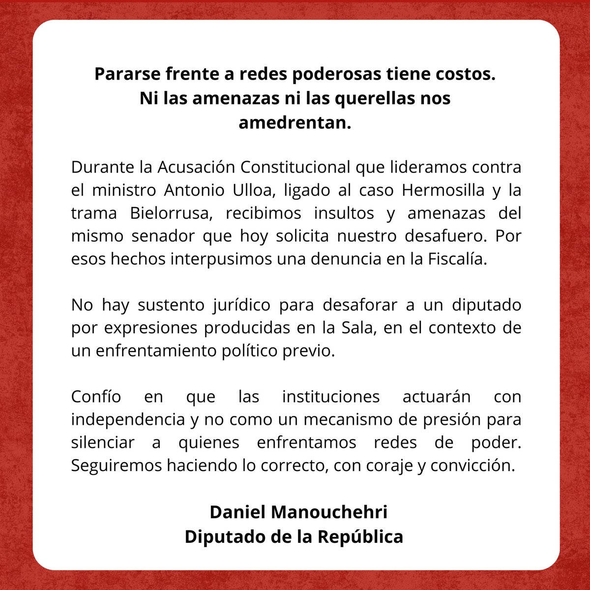 Ante la solicitud de desafuero en nuestra contra solicitado por el senador Fidel Espinoza, a raíz de los hechos ocurridos durante la aprobación de la acusación constitucional contra el juez Antonio Ulloa, en el marco del Caso Hermosilla y la llamada “Trama Bielorrusa”, declaramos